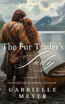 The Fur Trader's Lady by Gabrielle Meyer