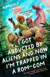 I Got Abducted by Aliens and Now I’m Trapped in a Rom-Com by Kimberly Lemming EPUB & PDF