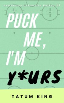 Puck Me, I'm Yours by Tatum King