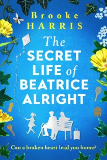 The Secret Life of Beatrice Alright by Brooke Harris