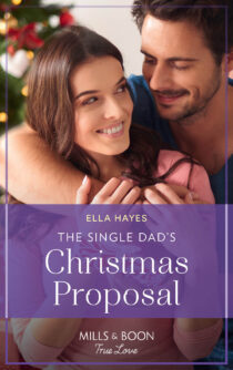 The Single Dad’s Christmas Proposal by Ella Hayes