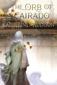 The Orb of Cairado by Katherine Addison EPUB & PDF