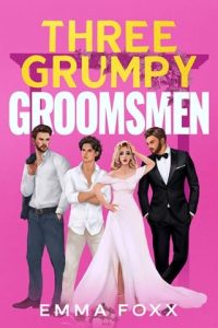 Three Grumpy Groomsmen by Emma Foxx EPUB & PDF