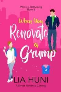 When You Renovate a Grump by Lia Huni EPUB & PDFWhen You Renovate a Grump by Lia Huni EPUB & PDF