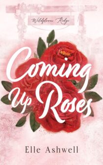 Coming Up Roses by Elle Ashwell