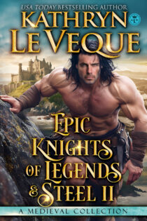 Epic Knights of Legend and Steel by Kathryn Le Veque