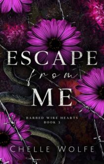 Escape From Me_ A snarky dark romance (Barbed Wire Hearts Book 3) - Chelle Wolfe