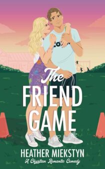 The Friend Game by Heather Miekstyn