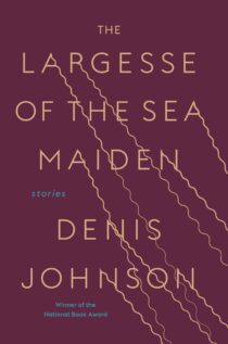 The Largesse of the Sea Maiden by Denis Johnson EPUB & PDF