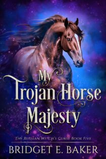 My Trojan Horse Majesty by Bridget E. Baker