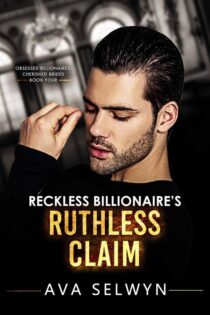 Reckless Billionaire’s Ruthless Claim (Obsessed Billionaires, Cherished Brides Book 4) - Ava Selwyn