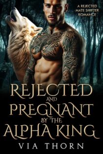 Rejected and Pregnant by the Alpha King by Via Thorn EPUB & PDF