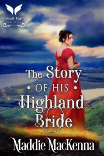 The Story of his Highland Bride by Maddie MacKenna