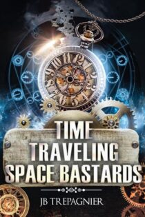 Time Traveling Space Bastards by JB Trepagnier