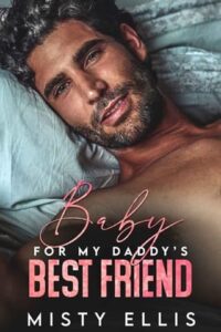 Baby for my Daddy’s Best Friend by Misty Ellis