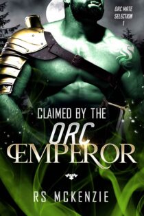 Claimed By The Orc Emperor by RS McKenzie EPUB & PDF