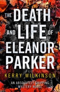 The Death and Life of Eleanor Parker by Kerry Wilkinson EPUB & PDF