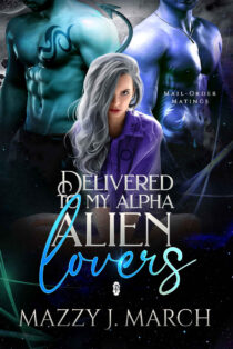 Delivered to My Alpha Alien Lovers by Mazzy J. March EPUB & PDF