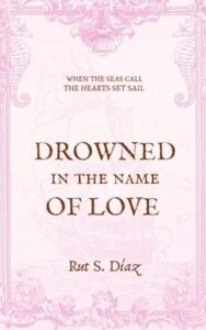 Drowned in the Name of Love by Rut S. Díaz