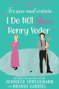 For Sure and Certain I Do NOT Love Henry Yoder by Jennifer Spredemann