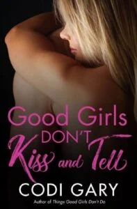 Good Girls Don’t Kiss and Tell by Codi Gary