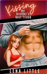 Kissing My Brother’s Best Friend by Lena Little