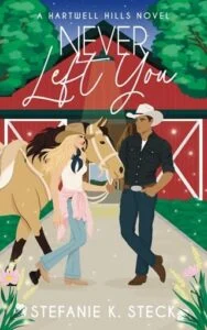 Never Left You by Stefanie K Steck