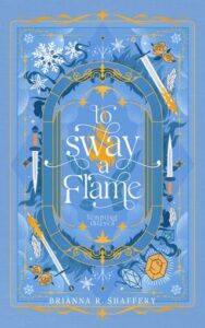 To Sway a Flame by Brianna R. Shaffery