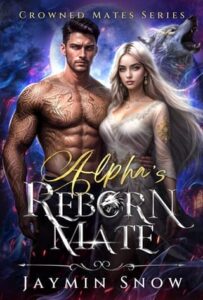 Alpha’s Reborn Mate by Jaymin Snow Epub & PDF