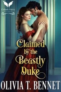 Claimed By the Beastly Duke by Olivia T. Bennet