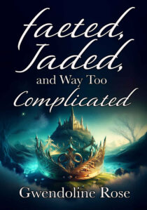 Faeted, Jaded, and Way Too Complicated by Gwendoline Rose EPUB & PDF