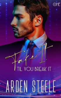 Fake It Til You Break It by Arden Steele EPUB & PDF