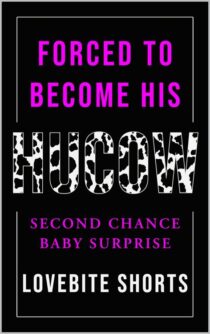 Forced to Become His Huc*w by LoveBite Shorts EPUB & PDF