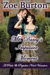 Mr. Darcy’s Impulsive Moment by Zoe Burton