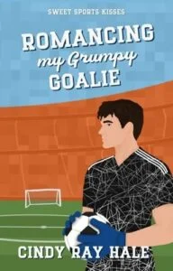 Romancing My Grumpy Goalie by Cindy Ray Hale