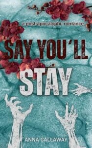 Say You’ll Stay by Anna Callaway