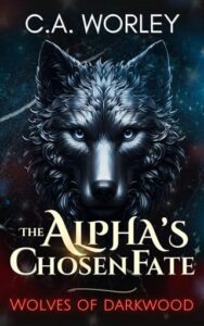The Alpha’s Chosen Fate by C.A. Worley