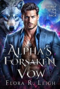 The Alpha’s Forsaken Vow by Flora R. Leigh