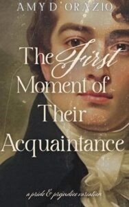 The First Moment of Their Acquaintance by Amy D’Orazio