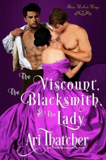 The Viscount, the Blacksmith, and the Lady by Ari Thatcher EPUB & PDF