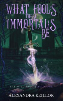 What Fools These Immortals Be by Alexandra Keillor EPUB & PDF