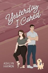 Yesterday I Cared by Ashlyn Harmon