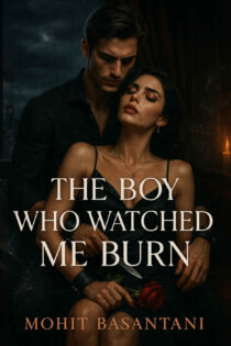 The Boy Who Watched Me Burn by Mohit Basantani EPUB & PDF