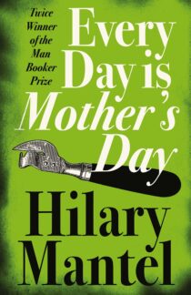 Every Day Is Mother's Day by Hilary Mantel EPUB & PDF