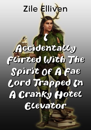 I Accidentally Flirted With the Spirit of a Fae Lord Trapped in a Cranky Hotel Elevator by Zile Elliven Epub & PDF