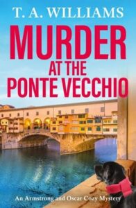 Murder at the Ponte Vecchio by T A Williams