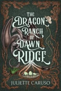 The Dragon Ranch of Dawn Ridge by Juliette Caruso