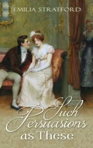 Such Persuasions as These by Emilia Stratford