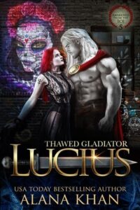 Thawed Gladiator: Lucius by Alana Khan Epub & PDF