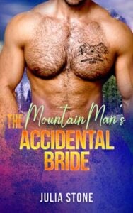The Mountain Man’s Accidental Bride by Julia Stone